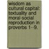 Wisdom As Cultural Capital: Textuality And Moral-Social Reproduction In Proverbs 1--9.