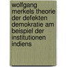 Wolfgang Merkels Theorie Der Defekten Demokratie Am Beispiel Der Institutionen Indiens door Julia Leser