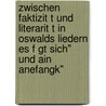 Zwischen Faktizit T Und Literarit T In Oswalds Liedern Es F Gt Sich" Und Ain Anefangk" door Sabrina R. Nsch