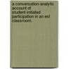 A Conversation-Analytic Account Of Student-Initiated Participation In An Esl Classroom. door Christine Jacknick