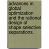 Advances In Global Optimization And The Rational Design Of Shape Selective Separations. door Chrysanthos E. Gounaris