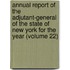 Annual Report Of The Adjutant-General Of The State Of New York For The Year (Volume 22)