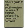 Black's Guide To The South-Western Counties Of England. Dorsetshire, Devon And Cornwall door Black Adam and Charles