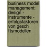 Business Model Management: Design - Instrumente - Erfolgsfaktoren Von Gesch Ftsmodellen door Bernd W. Wirtz