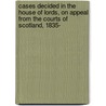 Cases Decided In The House Of Lords, On Appeal From The Courts Of Scotland, 1835-[1838] door Patrick Shaw