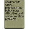 Children With Social, Emotional And Behavioural Difficulties And Communication Problems by Melanie Cross