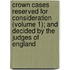 Crown Cases Reserved For Consideration (Volume 1); And Decided By The Judges Of England