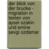 Der Blick Von Der Brucke - Migration In Texten Von Aysel Ozakin Und Emine Sevgi Ozdamar door Gesine Aufdermauer