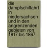 Die Dampfschiffahrt in Niedersachsen und in den angrenzenden Gebieten von 1817 bis 1867 door Hans Szymanski