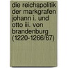 Die Reichspolitik Der Markgrafen Johann I. Und Otto Iii. Von Brandenburg (1220-1266/67) door Michael Liebmann