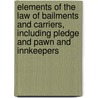 Elements Of The Law Of Bailments And Carriers, Including Pledge And Pawn And Innkeepers door Philip Taylor Van Zile