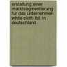 Erstellung Einer Marktsegmentierung Fur Das Unternehmen White Cloth Ltd. In Deutschland by Urs Kargl