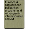 Fusionen & Akquisitionen Bei Banken - Ursachen Und Wirkungen Im Internationalen Kontext door Clemens Kaminsky