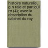 Histoire Naturelle, G N Rale Et Particuli Re (4); Avec La Description Du Cabinet Du Roy door Georges Louis Le Clerc De Buffon