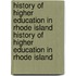 History Of Higher Education In Rhode Island History Of Higher Education In Rhode Island