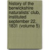 History Of The Berwickshire Naturalists' Club, Instituted September 22, 1831 (Volume 5) door Berwickshire Naturalists' Club