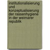 Institutionalisierung Und Konzeptualisierung Der Rassenhygiene In Der Weimarer Republik by Kay Eskes