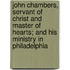 John Chambers, Servant Of Christ And Master Of Hearts; And His Ministry In Philadelphia