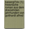 Kaisergl?Ck (1); Historische Roman Aus Dem Dreizehnten Jahrhundert Von Gotthardt Alfred by Gotthardt A. Luther