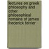Lectures On Greek Philosophy And Other Philosophical Remains Of James Frederick Ferrier