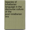 Legacies Of Totalitarian Language In The Discourse Culture Of The Post-Totalitarian Era door Ernest Andrews