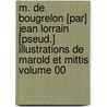 M. De Bougrelon [Par] Jean Lorrain [Pseud.] Illustrations De Marold Et Mittis Volume 00 by Jean Lorrain