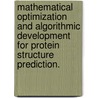 Mathematical Optimization And Algorithmic Development For Protein Structure Prediction. door Scott Ryan McAllister