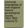 Memorial Biographies Of New England Historic Genealogical Society, 1853-1855 (Volume 5) door New England Historic Society