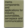 Mems Components And Applications For Industry, Automobiles, Aerospace And Communication by Siegfried W. Janson