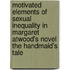 Motivated Elements Of Sexual Inequality In Margaret Atwood's Novel  The Handmaid's Tale