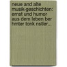 Neue And Alte Musik-Geschichten: Ernst Und Humor Aus Dem Leben Ber Hmter Tonk Nstler... by Heinrich Pfeil