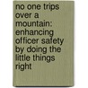 No One Trips Over A Mountain: Enhancing Officer Safety By Doing The Little Things Right by Matthew Petrocelli