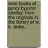 Note Books Of Percy Bysshe Shelley: From The Originals In The Library Of W. K. Bixby...
