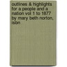 Outlines & Highlights For A People And A Nation Vol 1 To 1877 By Mary Beth Norton, Isbn by Cram101 Textbook Reviews