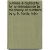 Outlines & Highlights For An Introduction To The Theory Of Numbers By G. H. Hardy, Isbn by Simon Hardy Hardy