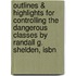 Outlines & Highlights For Controlling The Dangerous Classes By Randall G. Shelden, Isbn