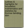 Outlines & Highlights For Foundation Mathematics And Statistics By Thomas Bending, Isbn by Thomas Bending