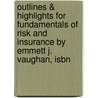 Outlines & Highlights For Fundamentals Of Risk And Insurance By Emmett J. Vaughan, Isbn door Emmett Vaughan