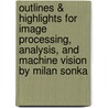 Outlines & Highlights For Image Processing, Analysis, And Machine Vision By Milan Sonka door Cram101 Textbook Reviews