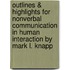 Outlines & Highlights For Nonverbal Communication In Human Interaction By Mark L. Knapp