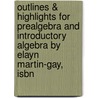 Outlines & Highlights For Prealgebra And Introductory Algebra By Elayn Martin-Gay, Isbn door Elayn Martin-Gay