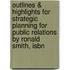 Outlines & Highlights For Strategic Planning For Public Relations By Ronald Smith, Isbn
