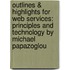 Outlines & Highlights For Web Services: Principles And Technology By Michael Papazoglou