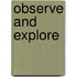 Observe and explore