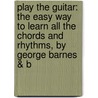 Play The Guitar: The Easy Way To Learn All The Chords And Rhythms, By George Barnes & B door George Barnes