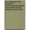 Proceedings Of The American Medico-Psychological Association Annual Meeting (Volume 25) door American Psychiatric Association