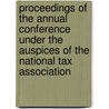 Proceedings Of The Annual Conference Under The Auspices Of The National Tax Association door National Tax Association
