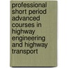 Professional Short Period Advanced Courses In Highway Engineering And Highway Transport by University Of Michigan Transport