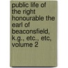 Public Life Of The Right Honourable The Earl Of Beaconsfield, K.G., Etc., Etc, Volume 2 by Francis Hitchman
