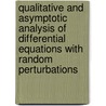 Qualitative And Asymptotic Analysis Of Differential Equations With Random Perturbations by Oleksandr Stanzhytskyi